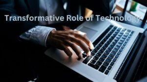 Transformative Role of Technology